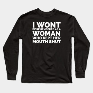 I Won’t Be Remembered A Woman Who Kept Her Mouth Shut Long Sleeve T-Shirt